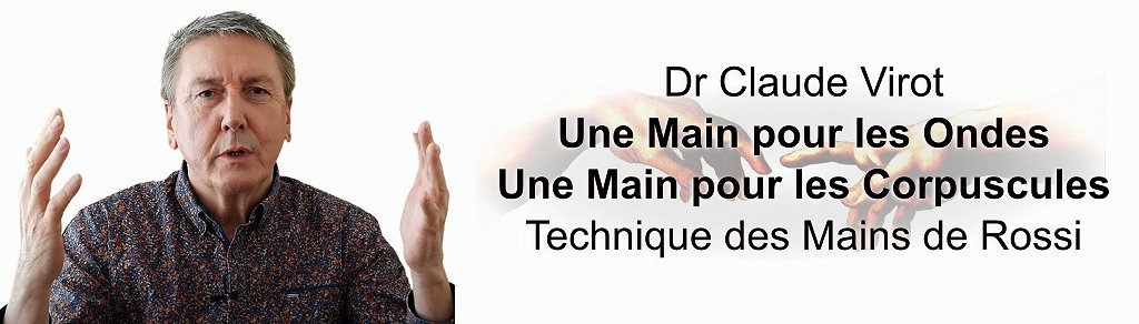 Séminaire de perfectionnement <b>Dr Claude Virot</b> Une Main pour les Ondes , Une Main pour les Corpuscules : Technique des Mains de Rossi