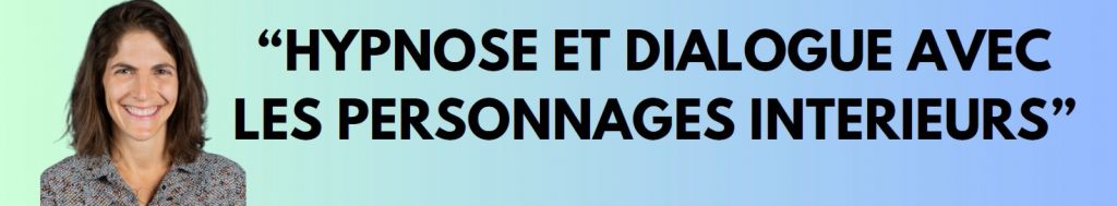 Séminaire de perfectionnement « Hypnose Et Dialogue Avec les Personnages Intérieurs » Dr Dina Roberts (7 – 8 Novembre 2025)